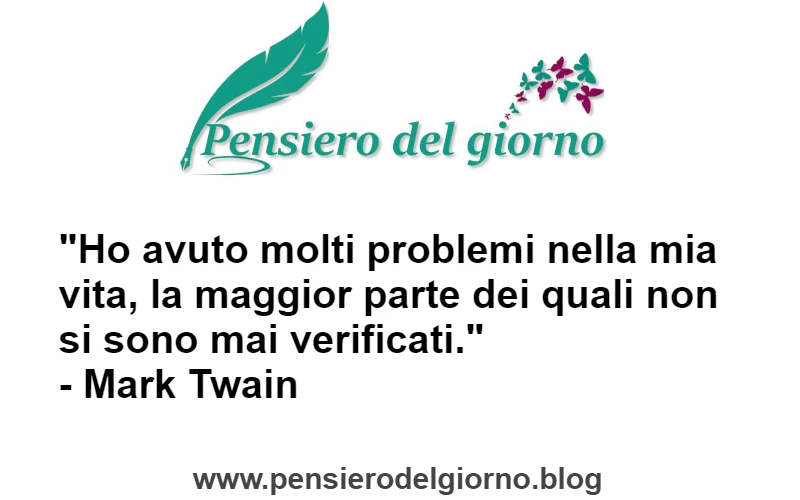 Citazione di Mark Twain Ho avuto molti problemi nella vita