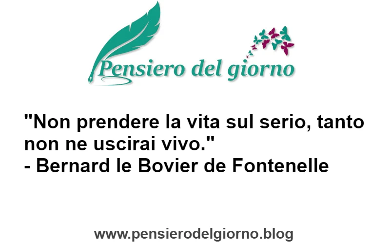 Citazione di De Fontenelle Non prendere la vita sul serio