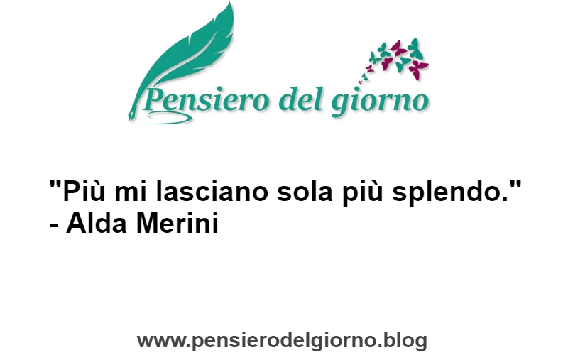 Citazione Più mi lasciano sola più splendo Alda Merini