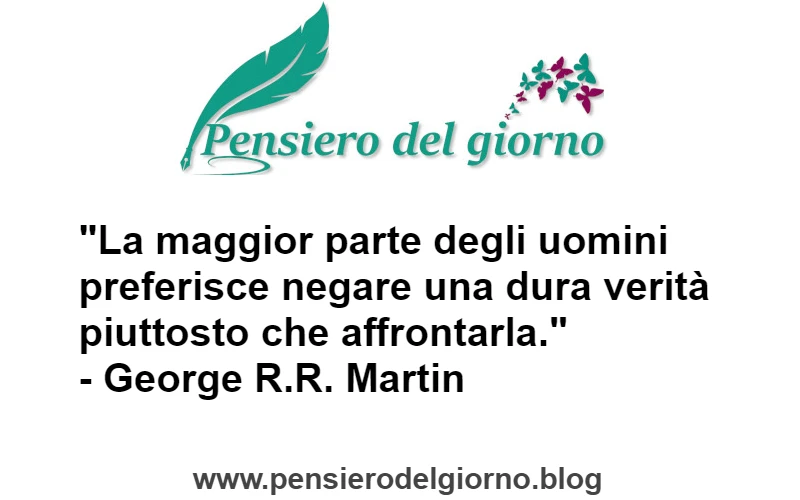 Frase sul negare dura verità piuttosto che affrontarla - R R Martin