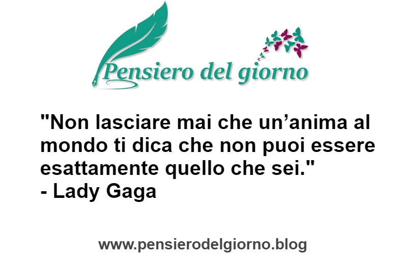 Frase Non lasciare che nessuno ti dica che non puoi quello che sei Lady Gaga