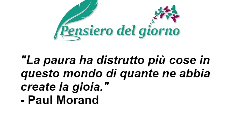Aforisma La paura ha distrutto più cose della gioia Paul Morand