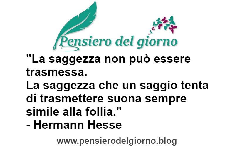 Citazione di Hermann Hesse La saggezza non può essere trasmessa