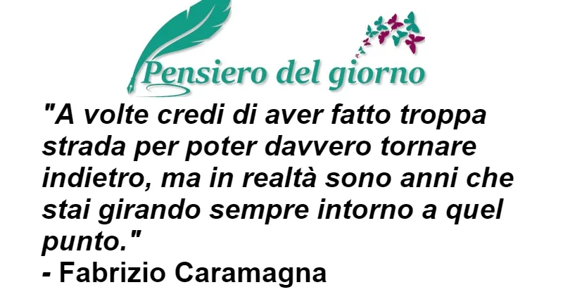 A volte credi di aver fatto troppa strada aforisma Fabrizio Caramagna