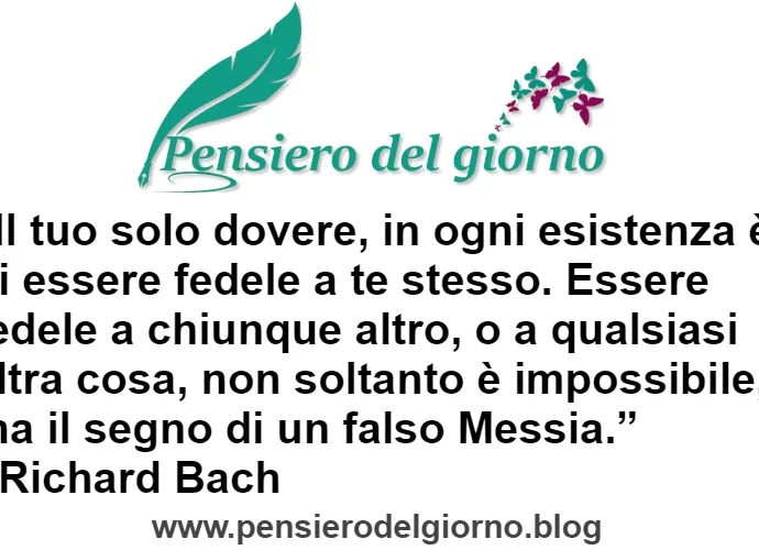 Unico dovere è essere fedeli a se stessi Richard Bach