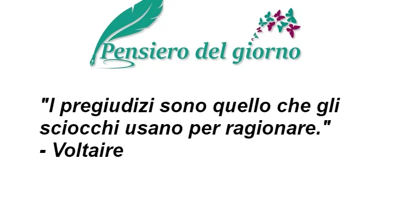 Citazione I pregiudizi sono quello che usano gli sciocchi per ragionare Voltaire