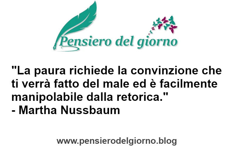 Citazione La paura richiede la convizione di subire il male ed è manipolabile Nussbaum