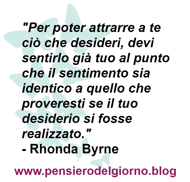 Citazione Per poter attrarre ciò che desideri Rhonda Byrne