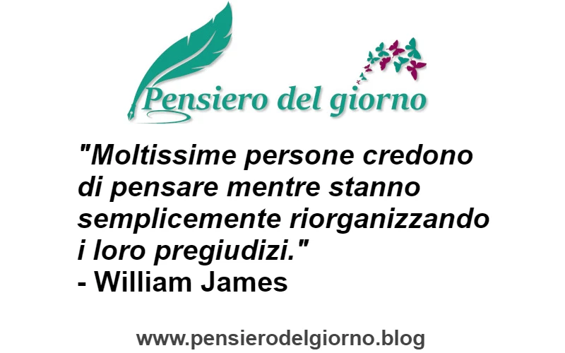 Aforisma sulle persone che pensano con i pregiudizi William James