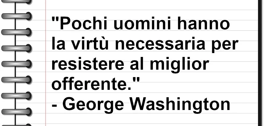 Citazione di George Washington Pochi uomini hanno la virtù di non corrompersi
