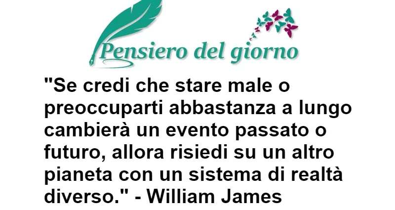 Frase Se credi che stare mali cambi William James