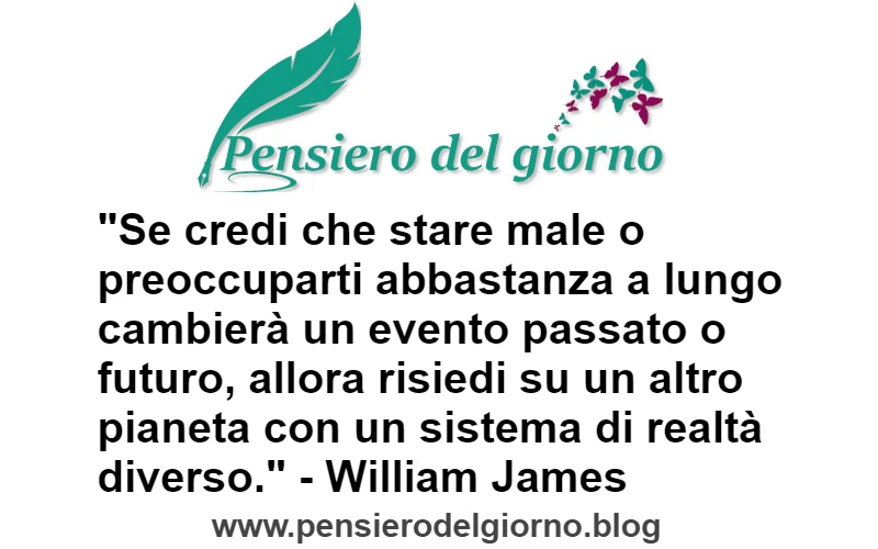 Citazione di William James Preoccuparsi non cambia gli eventi