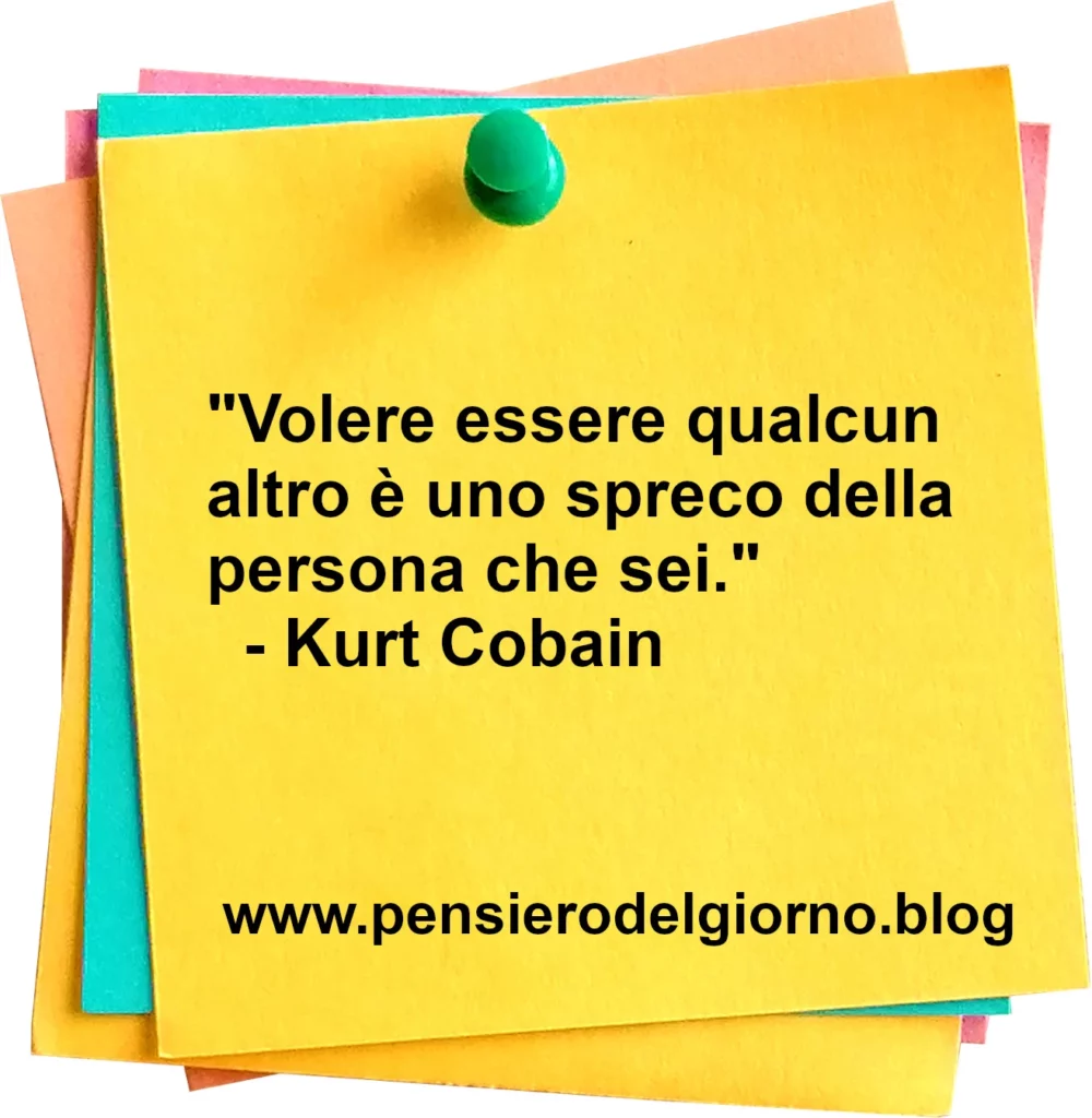 Voler essere qualcun altro è uno spreco della persona che sei citazione Kurt Cobain