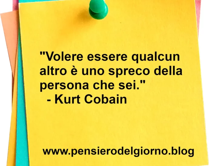 Volere essere qualcun altro è uno spreco citazione Kurt Cobain