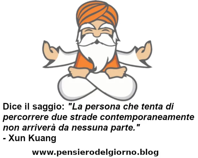 Dice il saggio Chi percorre due strade non arriva da nessuna parte