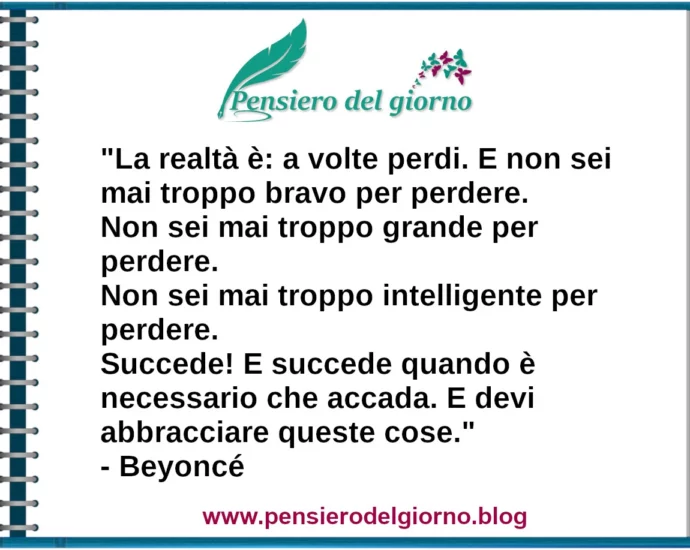 Frase di oggi La realtà è a volte perdi Beyoncé