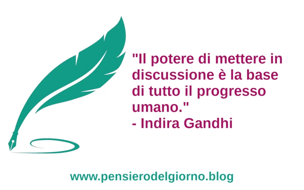 Frase di oggi Il potere di mettere in discussione Indira Gandhi