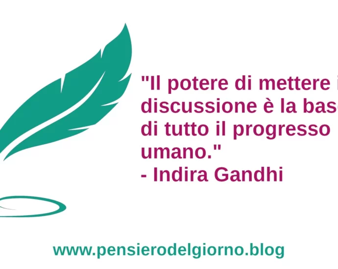 Frase del giorno Il potere di mettere in discussione Indira Gandhi