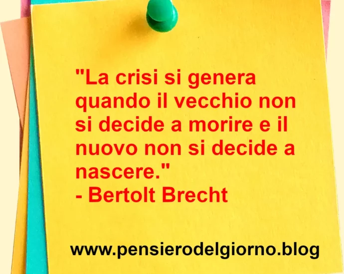 Frase del giorno La crisi si genera per la resistenza al cambiamento Brecht