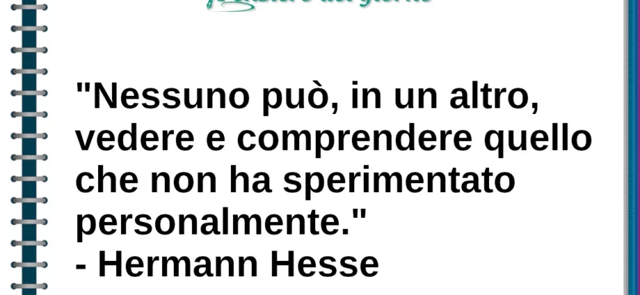 Frase di Hermann Hesse Nessuno può vedere quello che non ha sperimentato