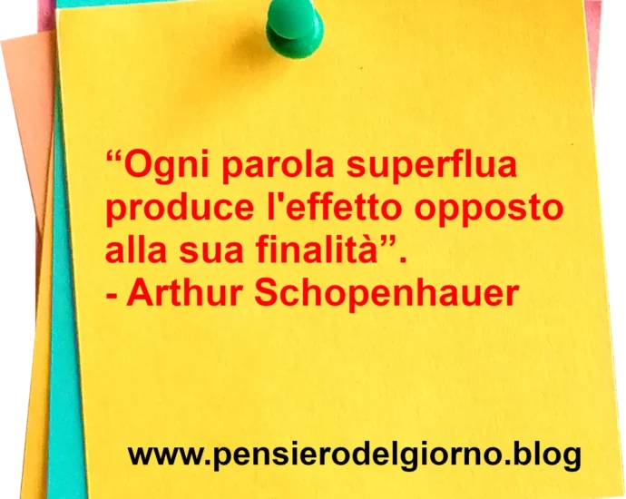 Frase di oggi Ogni parola superflua produce l'effetto opposto Schopenhauer