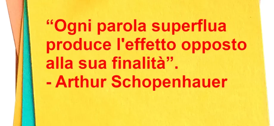 Frase di oggi Ogni parola superflua produce l'effetto opposto Schopenhauer