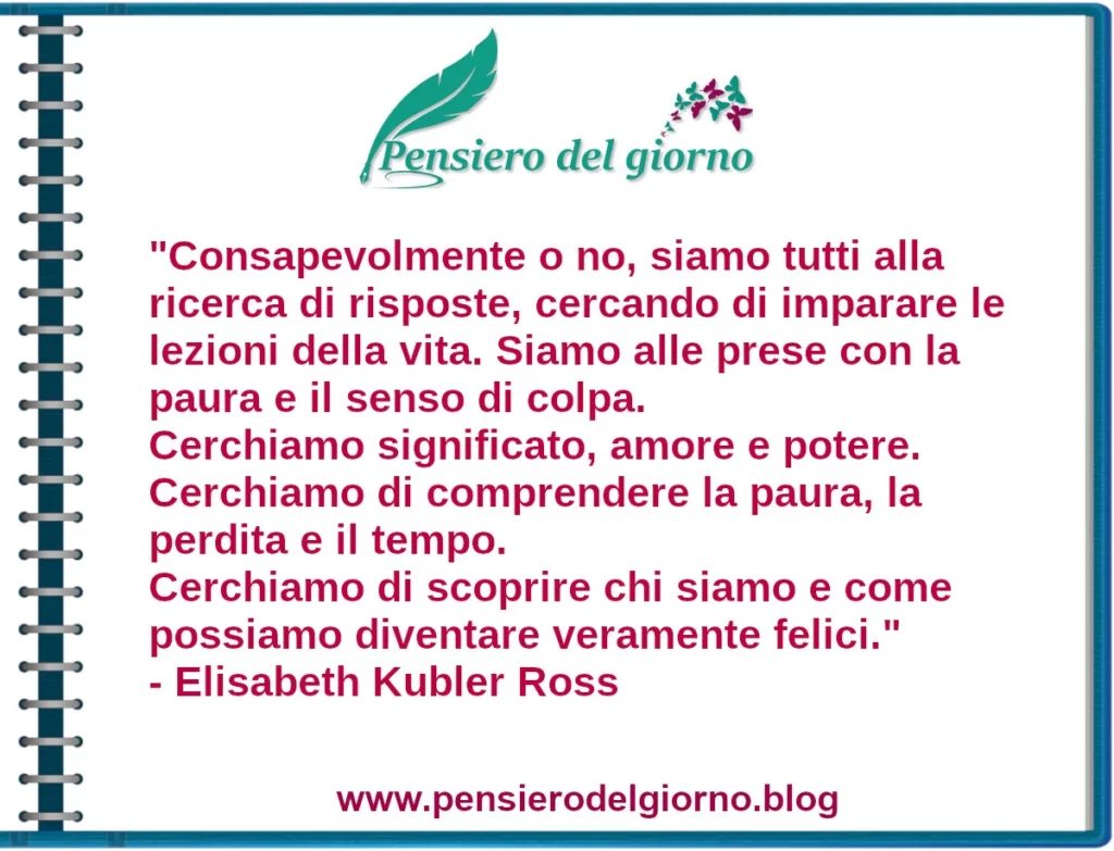 Frase del giorno Siamo tutti alla ricerca di risposte Kubler Ross