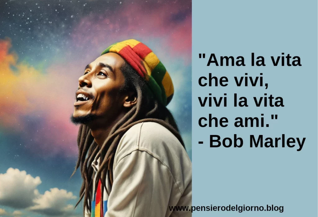 Citazione Ama la vita che vivi Bob Marley