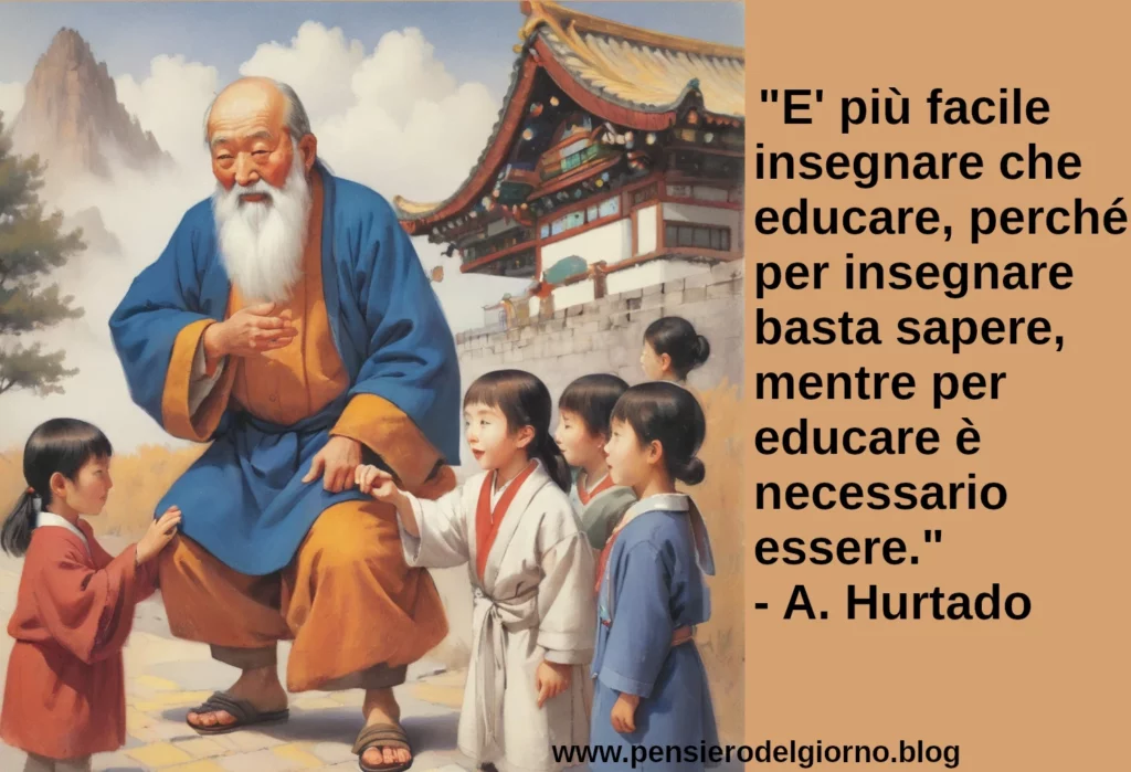 Frase del giorno E' più facile insegnare che educare Hurtado