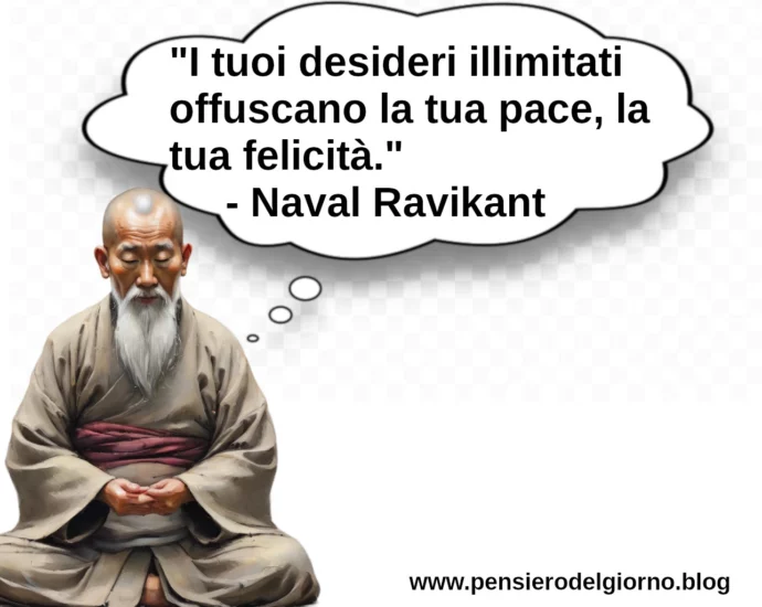 Frase Zen I tuoi desideri illimitati offuscano la tua pace Naval Ravikant