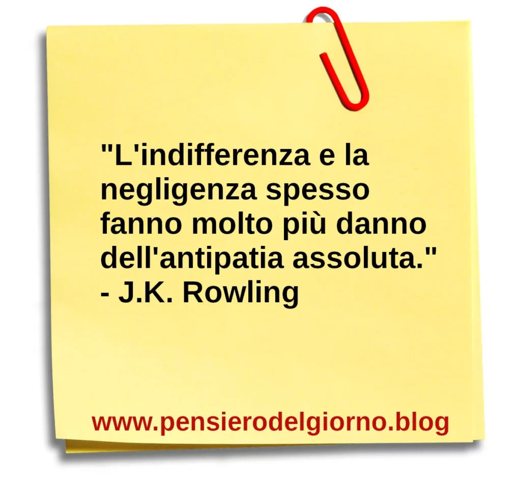 Frase di oggi sull'indifferenza e la negligenza peggiori dell'antipatia Rowling