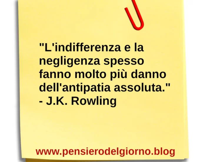 Frase di oggi sull'indifferenza e la negligena Rowling