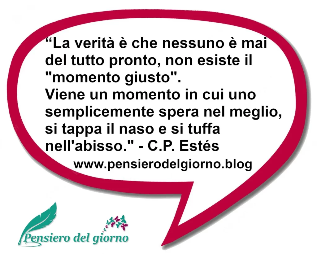 Citazione: La verità è che nessuno è mai del tutto pronto Estés