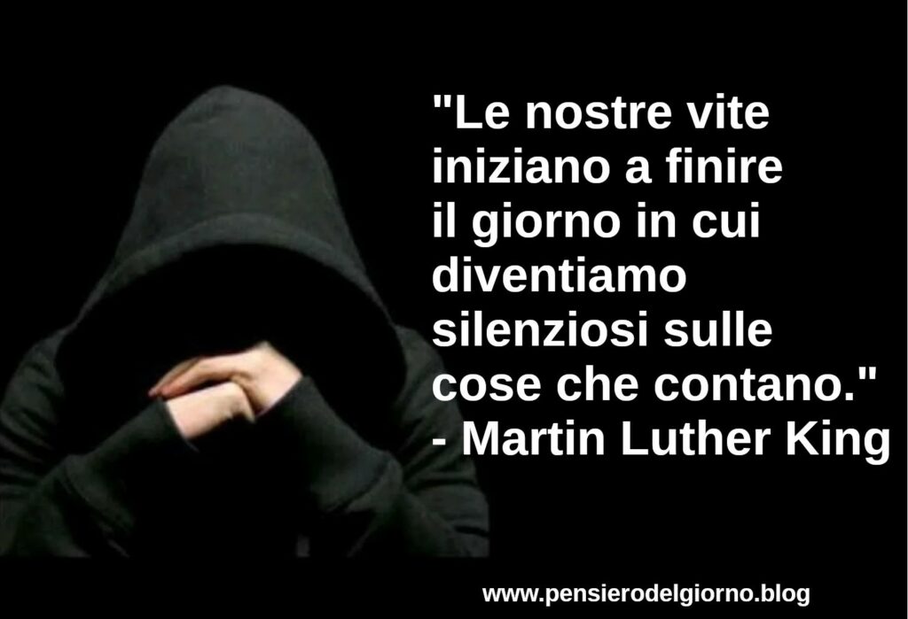 Citazione Le nostre vite iniziano a finire il giorno in cui diventiamo silenziosi Luther King