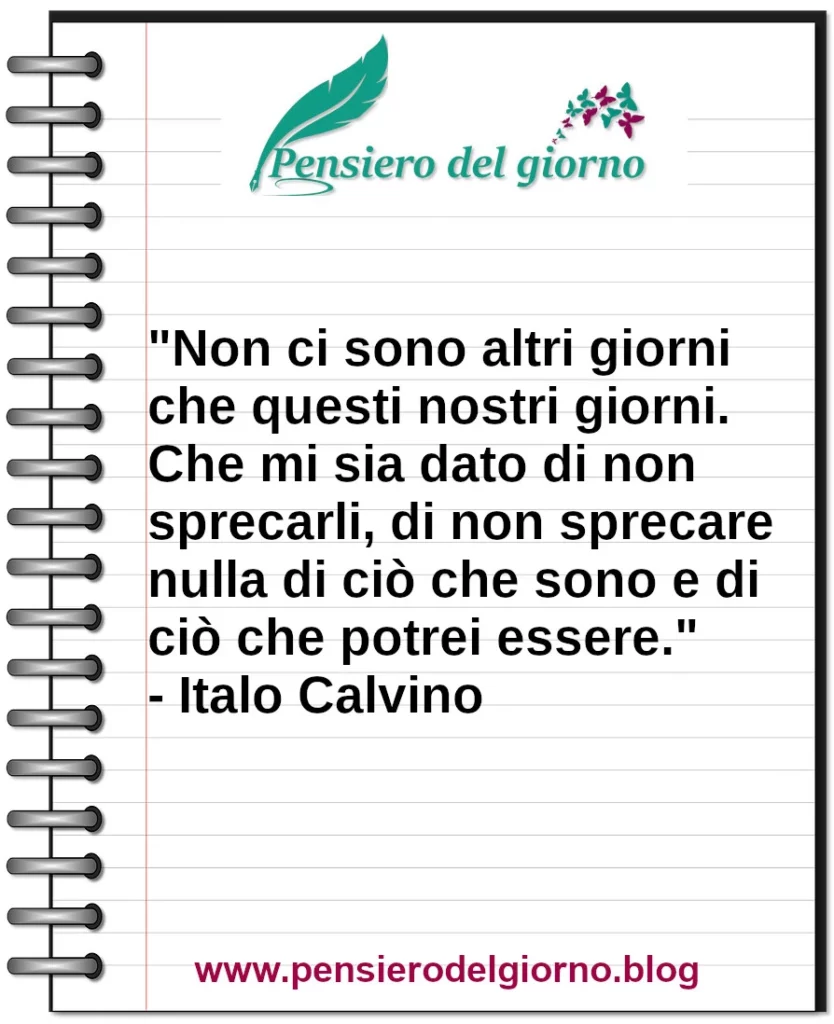Frase di oggi Non ci sono altri giorni che questi nostri giorni Italo Calvino