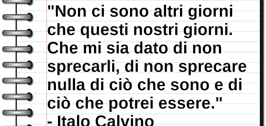 Frase di oggi Non ci sono altri giorni che questi Italo Calvino