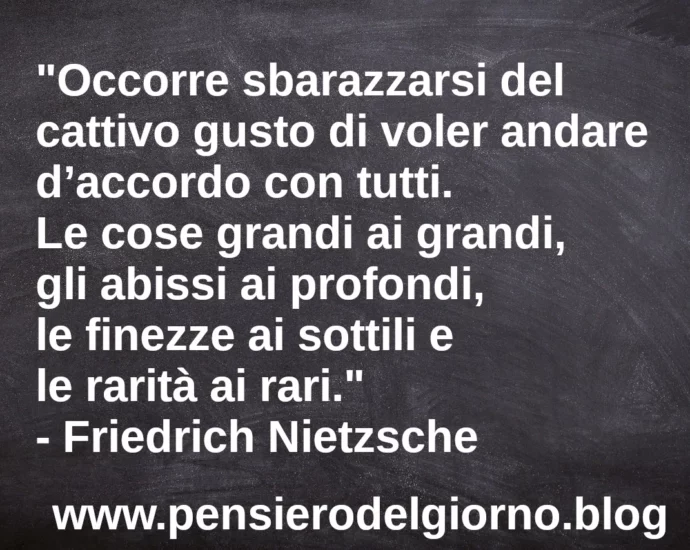 Citazione Occorre sbarazzarsi del cattivo gusto di andare d'accordo con tutti Nietzsche