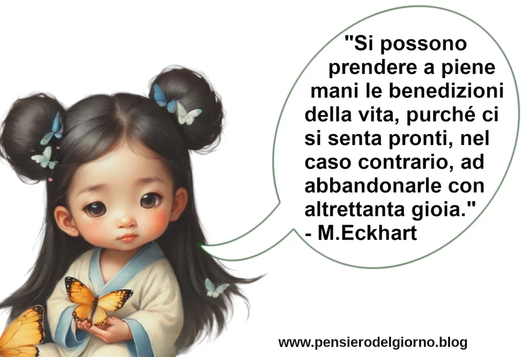 Aforisma Si possono prendere le benedizioni della vita, ma si deve essere pronti a lasciarle andare Eckhart