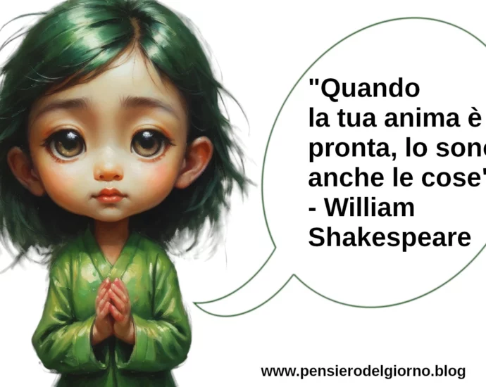 Aforisma Quando la tua anima è pronta lo sono anche le cose Shakespeare