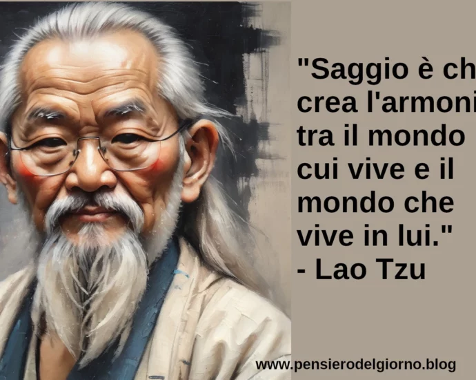 Frase Zen del giorno Saggio chi crea armonia tra il mondo in cui vive Lao Tzu