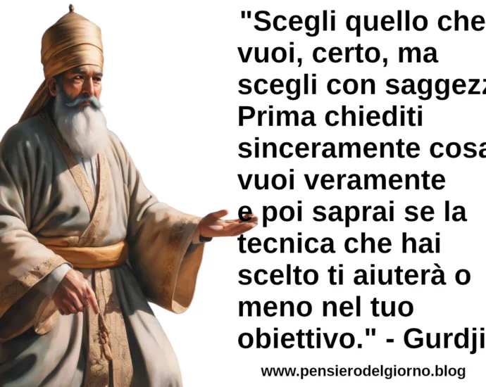 Frase del giorno Scegli quello che vuoi con saggezza Gurdjieff