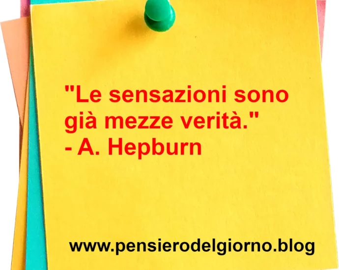 Frase di oggi Le sensazioni sono già mezze verità Hepburn