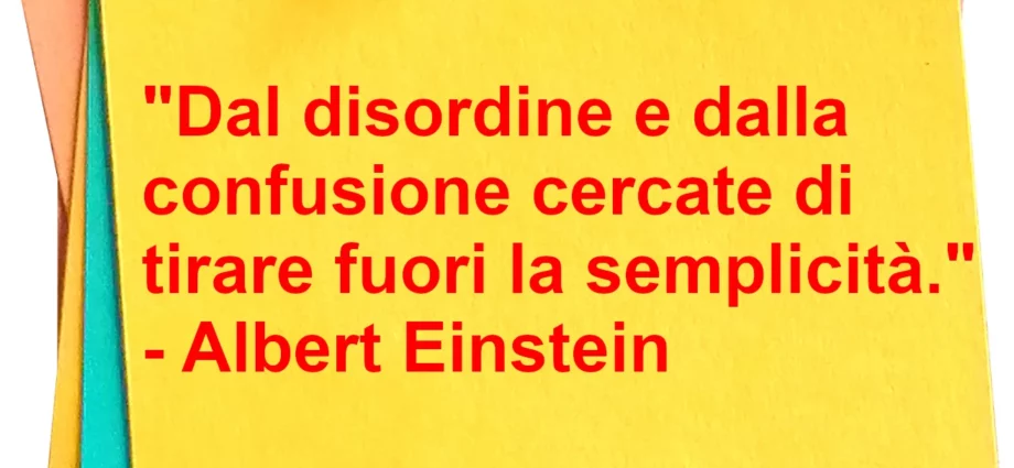 Citazione Da disordine cercate di tirare fuori la semplicità Einstein