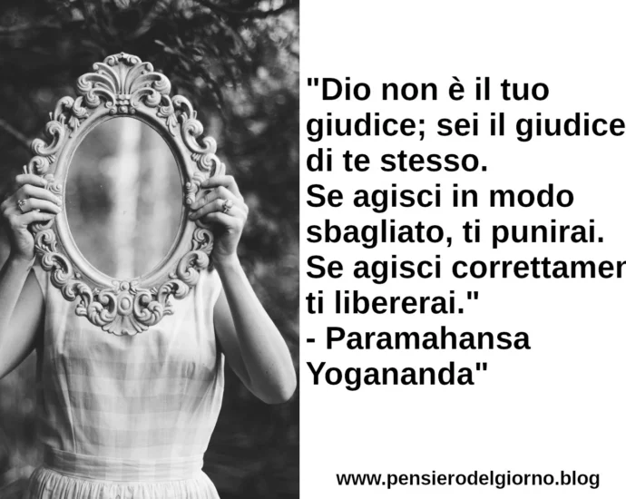 Citazione Dio non è il tuo giudice; sei il giudice di te stesso Yogananda