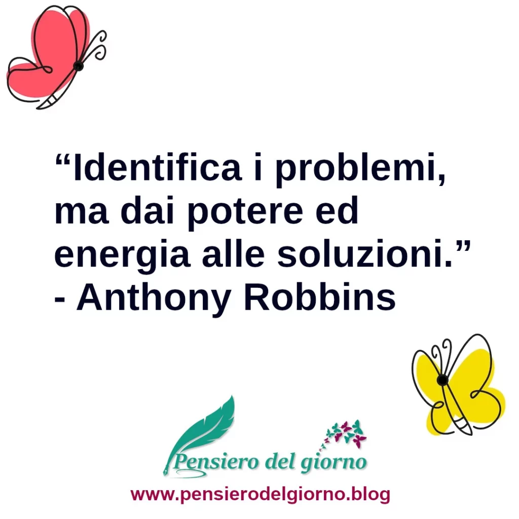 Frase di oggi Identifica i problemi ma dai potere alle soluzioni Robbins