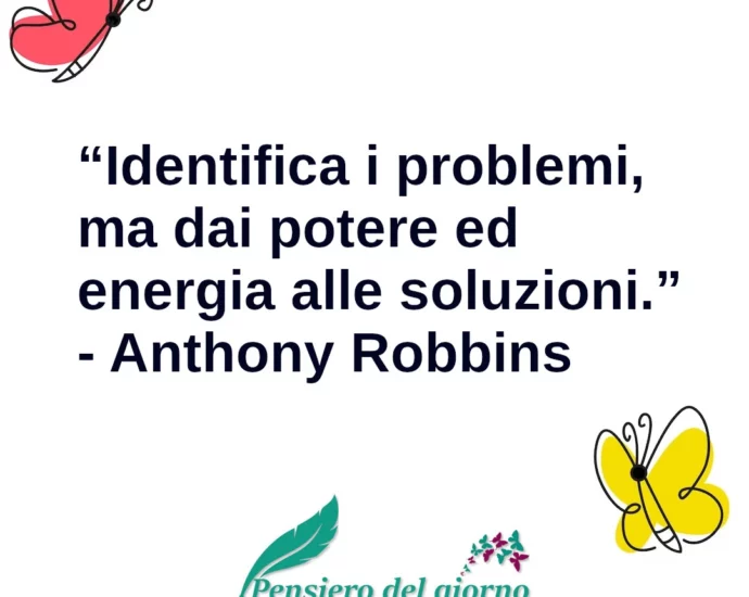 Frase di oggi Identifica i problemi ma dai energia alle soluzioni Robbins