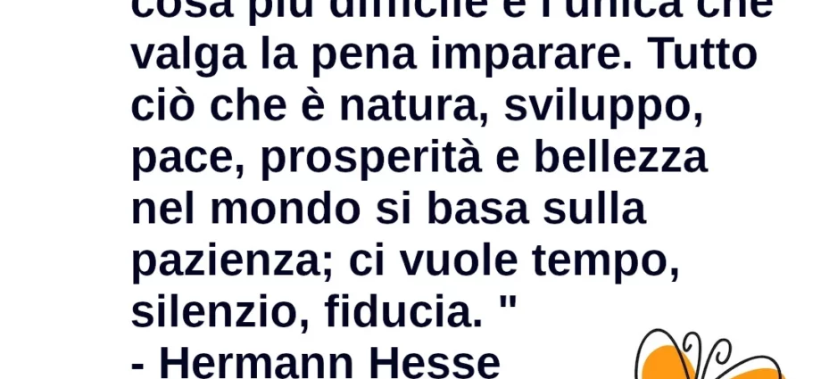 Frase di oggi La pazienza è la cosa più difficile Hermann Hesse