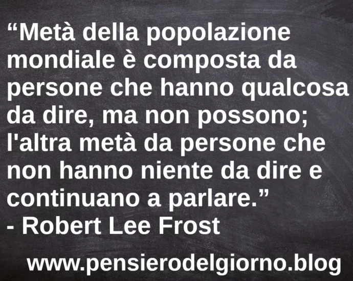 Citazione Metà popolazione è composta da persone che hanno qualcosa da dire ma non possono Frost