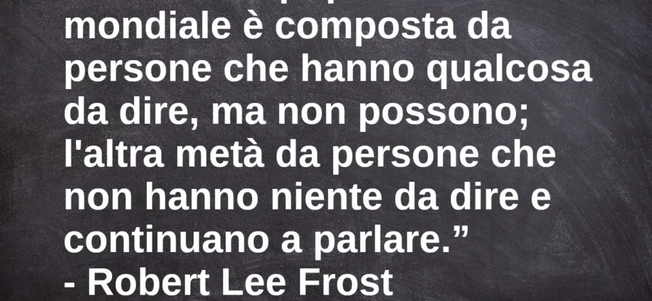 Citazione Metà popolazione è composta da persone che hanno qualcosa da dire ma non possono Frost