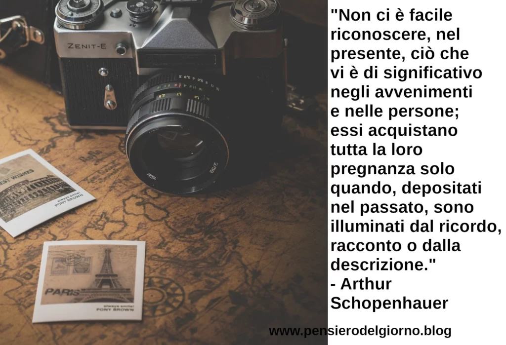 Frase di oggi Non ci è facile riconoscere nel presente il valore Schopenhauer